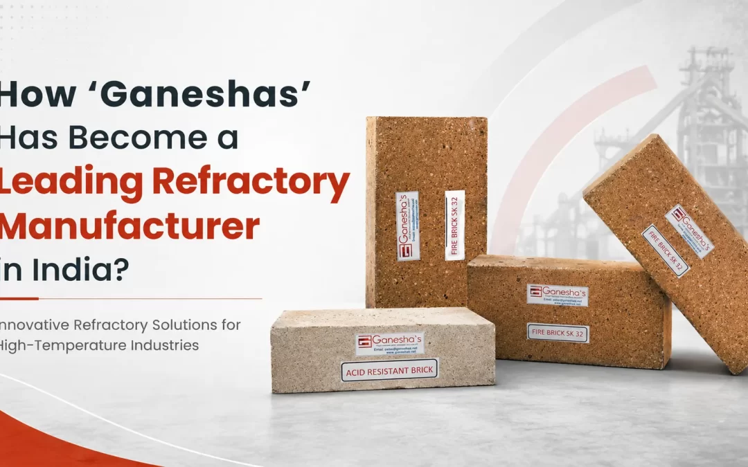 How “Ganeshas” has Become a Leading Refractory Manufacturer in India?